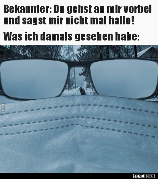 Bekannter: Du gehst an mir vorbei und sagst mir nicht mal..