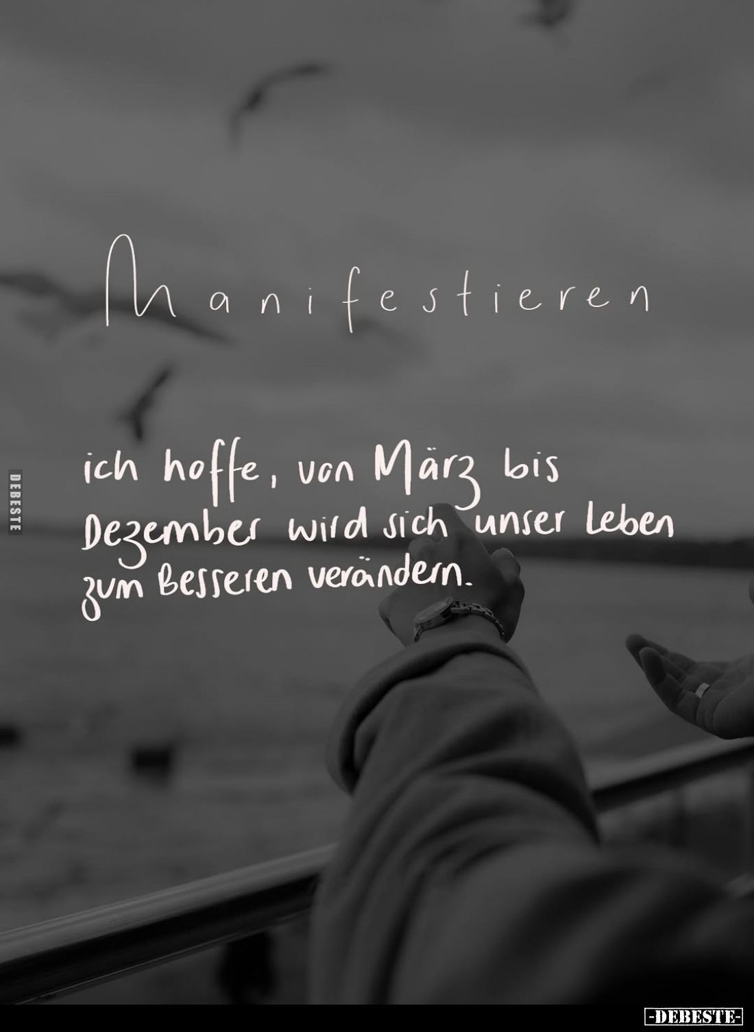 Manifestieren
ich hoffe, von März bis Dezember wird sich unser Leben zum Besseren verändern.