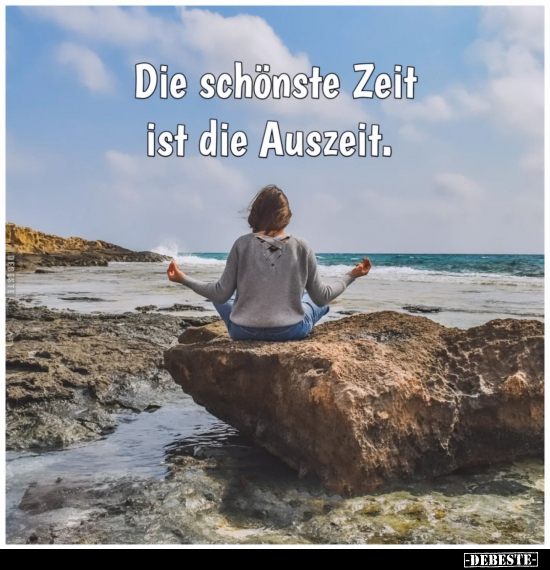 Die schönste Zeit ist die Auszeit... - Lustige Bilder | DEBESTE.de