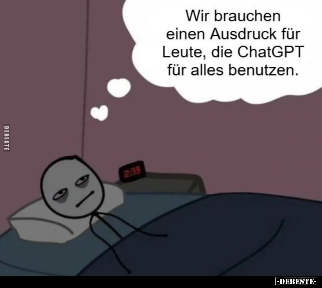 Wir brauchen einen Ausdruck für Leute, die ChatGPT für alles benutzen.