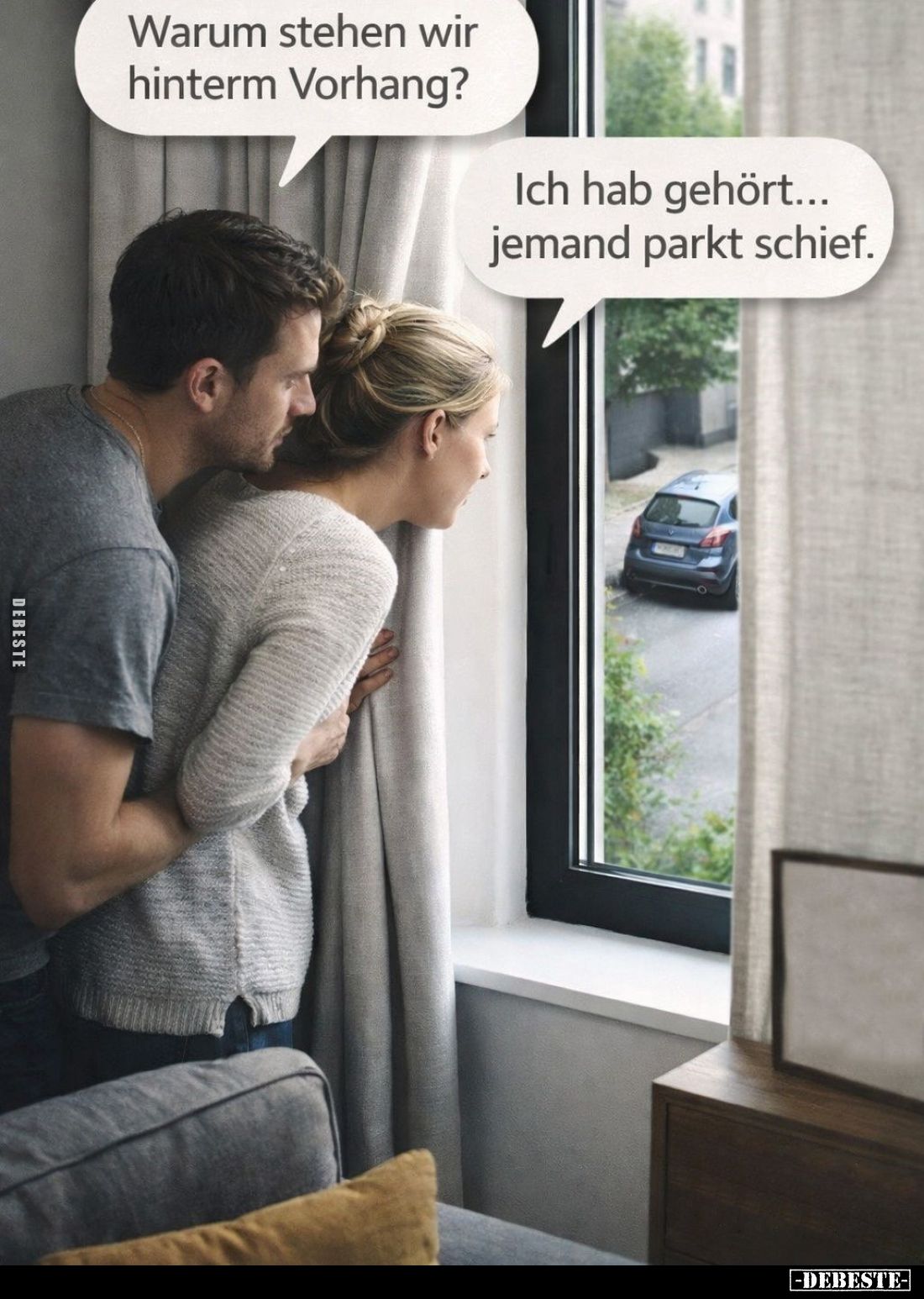 Warum stehen wir hinterm Vorhang? -
Ich hab gehört... jemand parkt schief.
