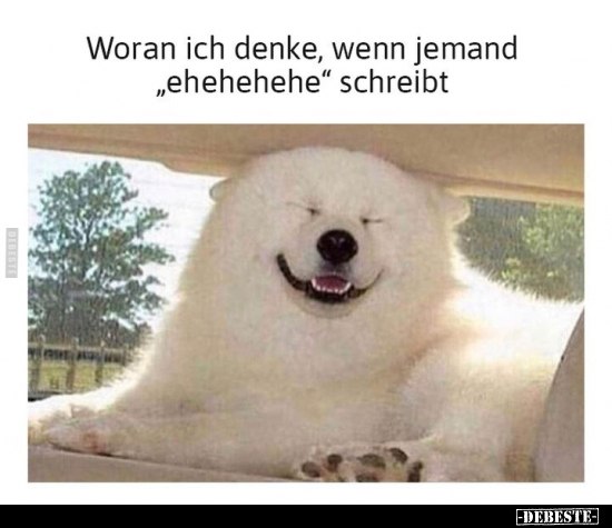 Woran ich denke, wenn jemand "ehehehehe" schreibt