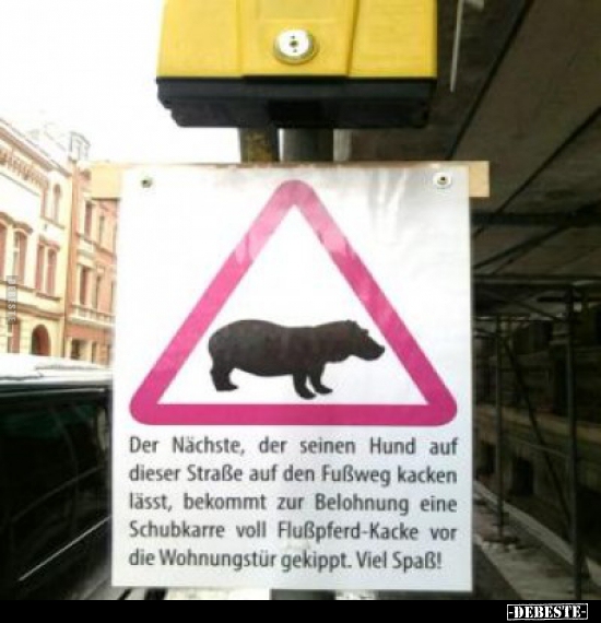 Der Nächste, der seinen Hund auf dieser Straße auf den..