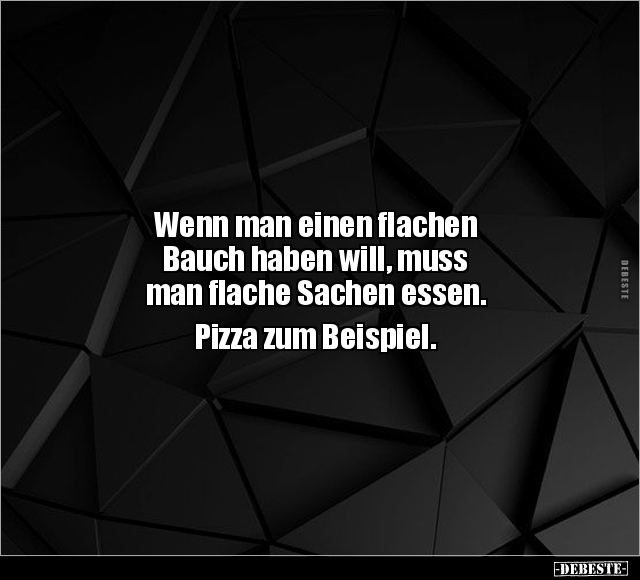 Wenn man einen flachen Bauch haben will, muss man flache.. - Lustige Bilder | DEBESTE.de