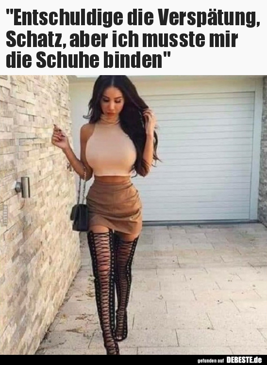 "Entschuldige die Verspätung, Schatz, aber ich musste mir.."