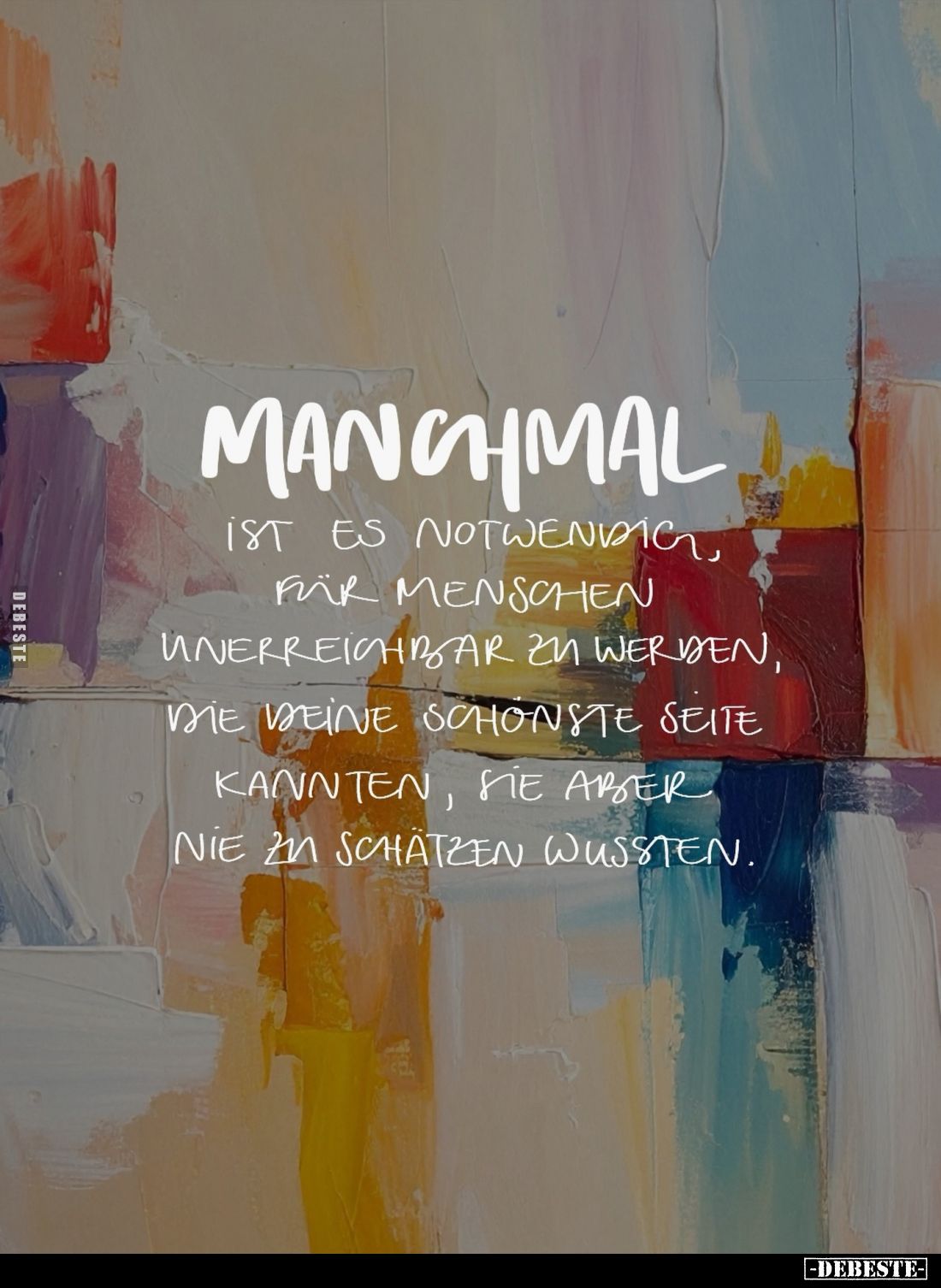 Manchmal
ist es notwendig, für Menschen unerreichbar zu werden, die deine schönste Seite kannten, sie aber nie zu schätzen w...