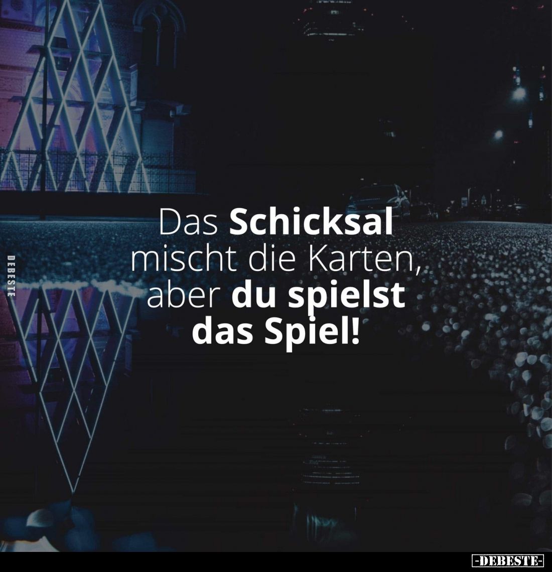 Das Schicksal mischt die Karten, aber du spielst das Spiel!