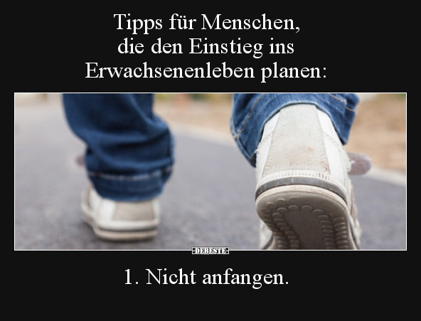 Tipps für Menschen, die den Einstieg ins Erwachsenenleben.. - Lustige Bilder | DEBESTE.de