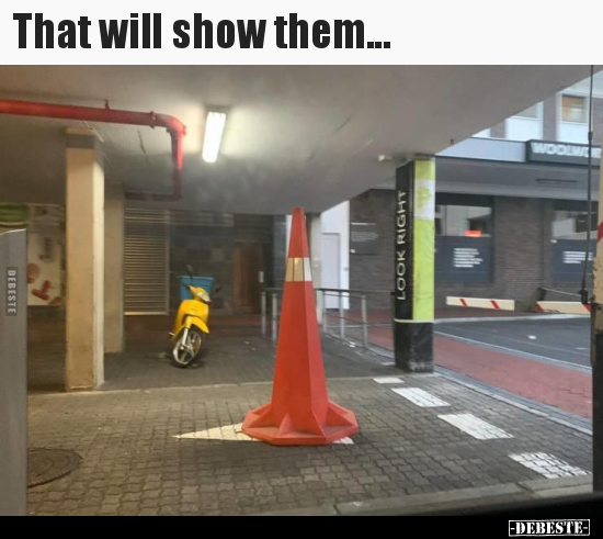 That will show them...