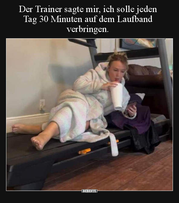 Der Trainer sagte mir, ich solle jeden Tag 30 Minuten auf.. - Lustige Bilder | DEBESTE.de