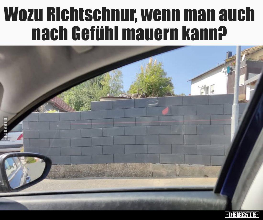 Wozu Richtschnur, wenn man auch nach Gefühl mauern kann?