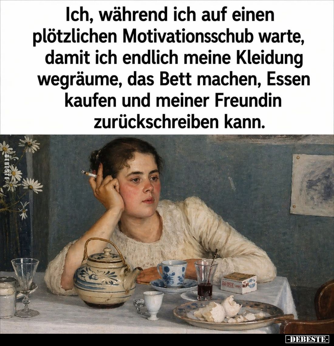 Ich, während ich auf einen plötzlichen Motivationsschub warte, damit ich endlich meine Kleidung wegräume, das Bett machen, Es...