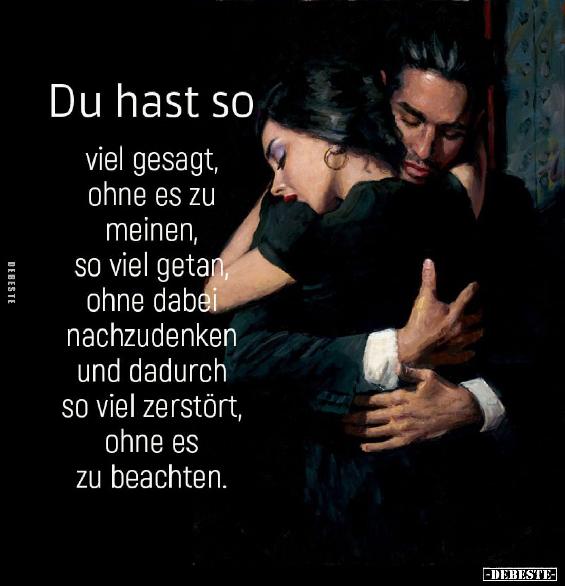 Du hast so
viel gesagt, ohne es zu meinen, so viel getan, ohne dabei nachzudenken und dadurch so viel zerstört, ohne es zu b...