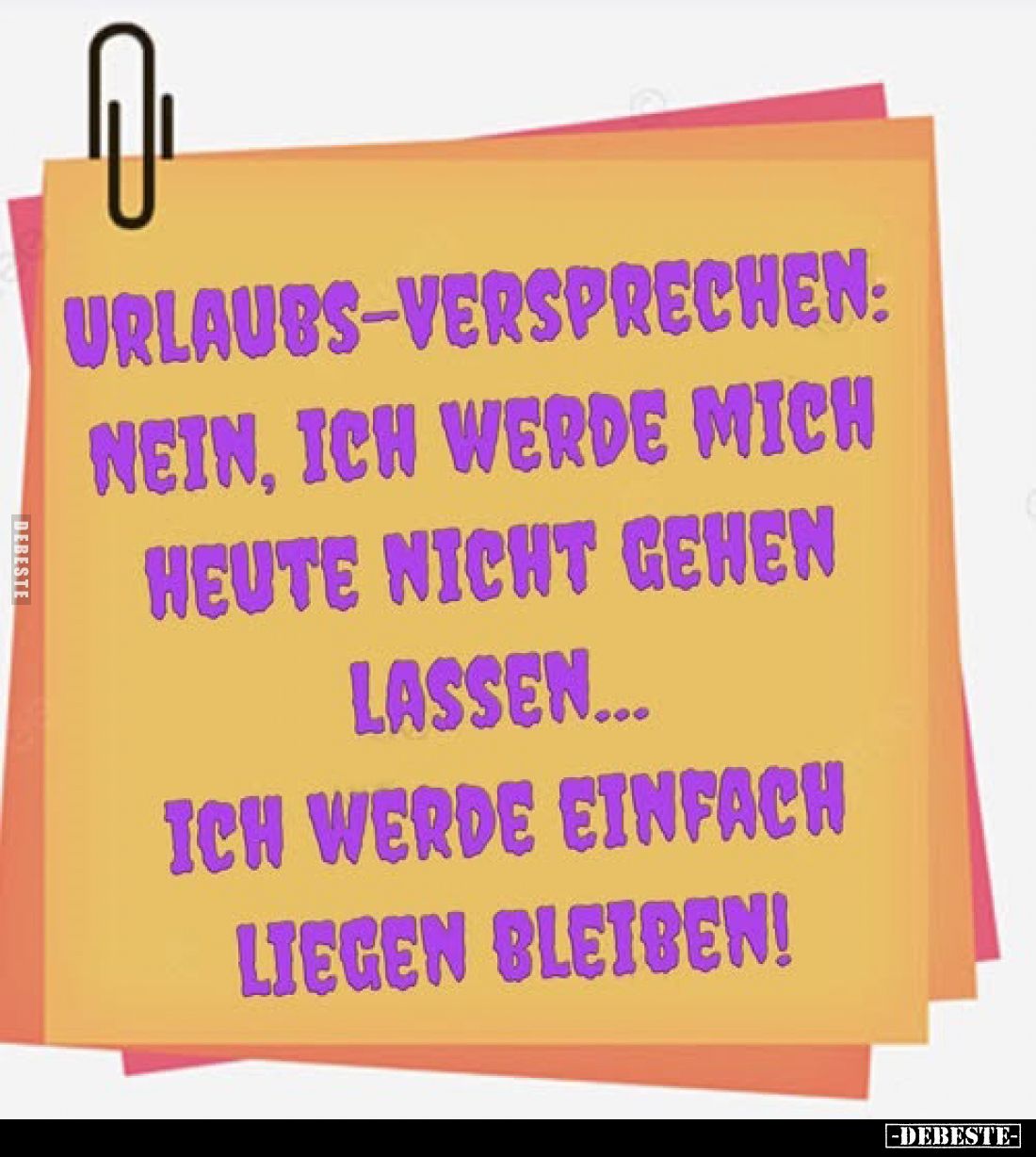 Urlaubs-Versprechen:
Nein, ich werde mich heute nicht gehen lassen...
Ich werde einfach liegen bleiben!