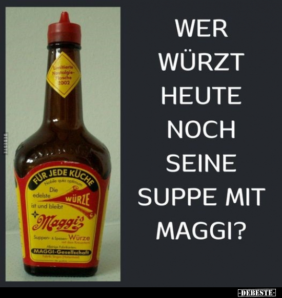 Wer würzt heute noch seine Suppe mit Maggi?.. - Lustige Bilder | DEBESTE.de