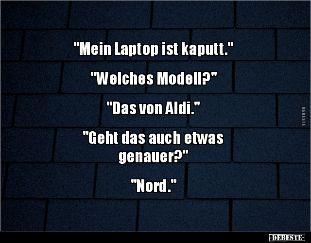"Mein Laptop ist kaputt." "Welches Modell?""Das von.. - Lustige Bilder | DEBESTE.de