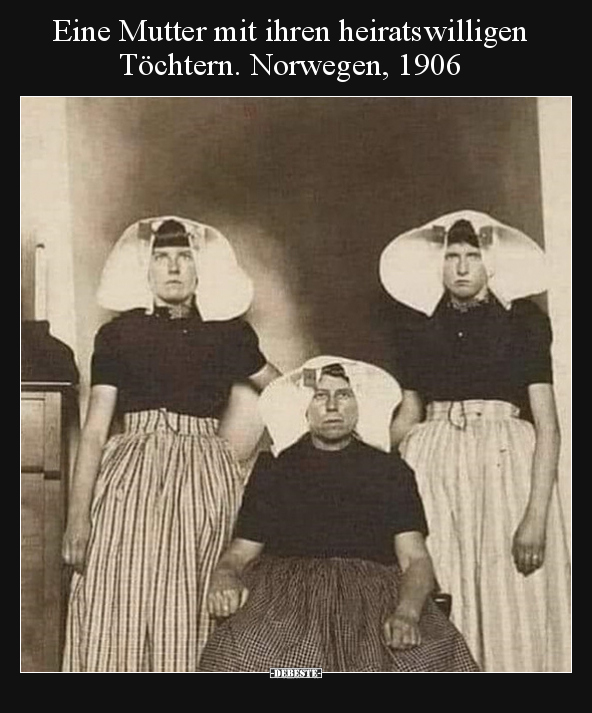 Eine Mutter mit ihren heiratswilligen Töchtern. Norwegen.. - Lustige Bilder | DEBESTE.de