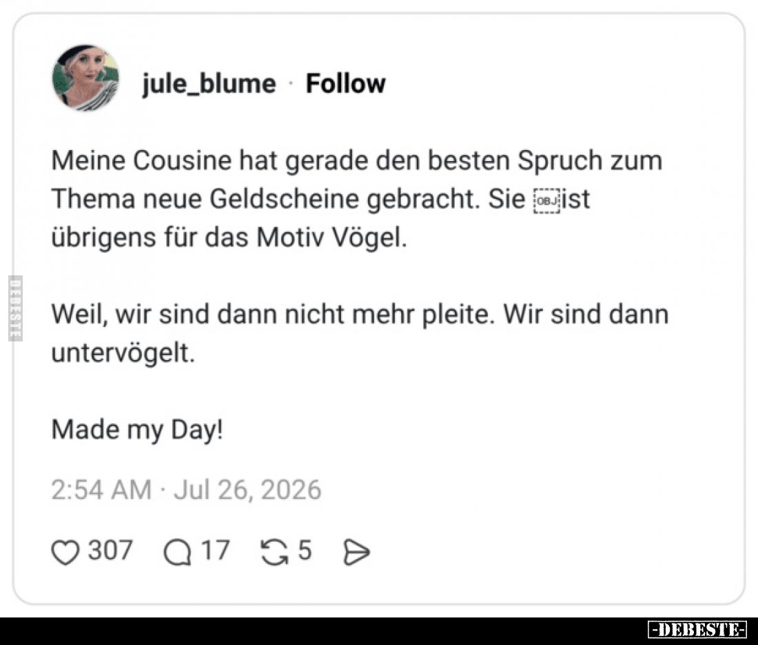 Meine Cousine hat gerade den besten Spruch zum Thema neue Geldscheine gebracht.
Sie ist übrigens für das Motiv Vögel.
Wei...