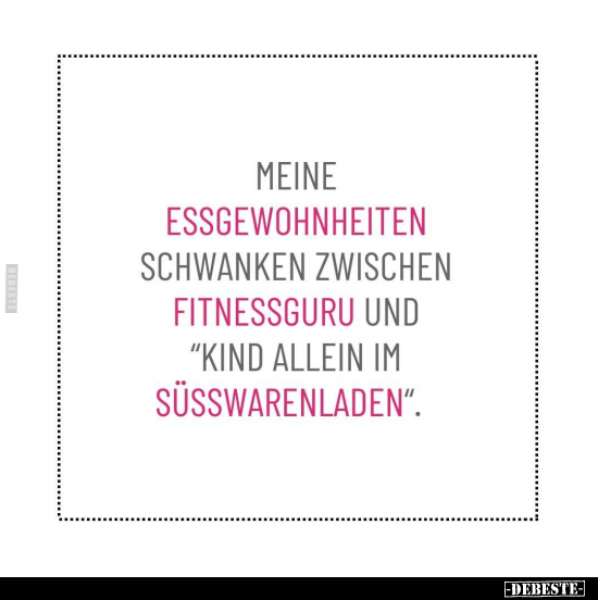 Meine Essgewohnheiten schwanken zwischen Fitnessguru.. - Lustige Bilder | DEBESTE.de