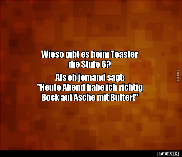 Wieso gibt es beim Toaster die Stufe 6? Als ob jemand.. - Lustige Bilder | DEBESTE.de