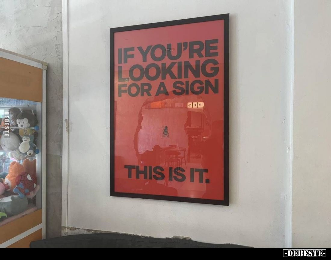 IF YOU'RE LOOKING FOR A SIGN - THIS IS IT.