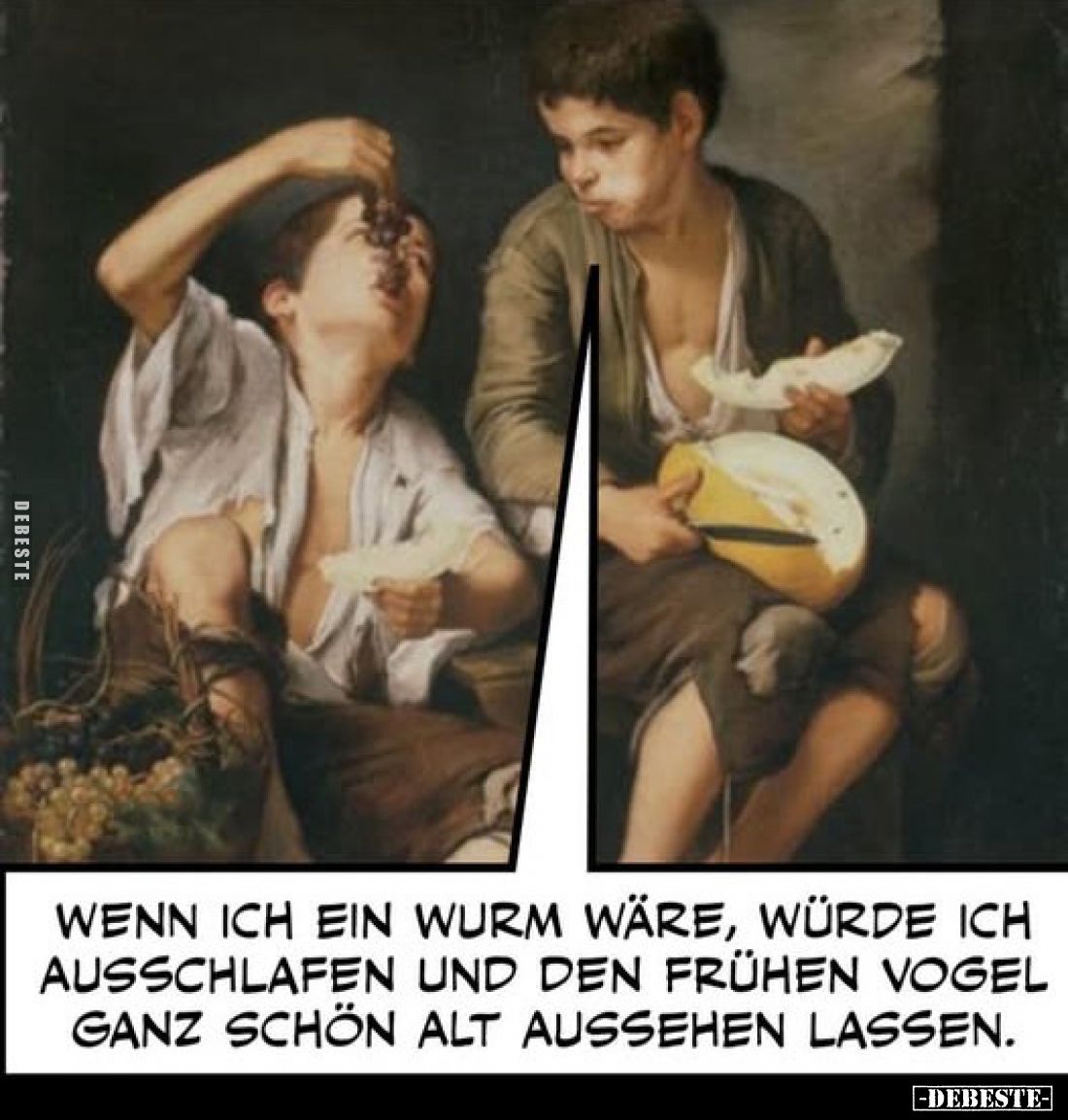 Wenn ich ein Wurm wäre, würde ich ausschlafen und den frühen Vogel ganz schön alt aussehen lassen.