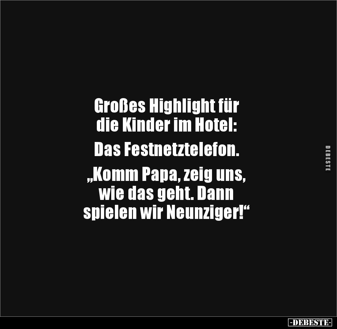 Großes Highlight für
die Kinder im Hotel:
Das Festnetztelefon.
„Komm Papa, zeig uns,
wie das geht. Dann
spielen...