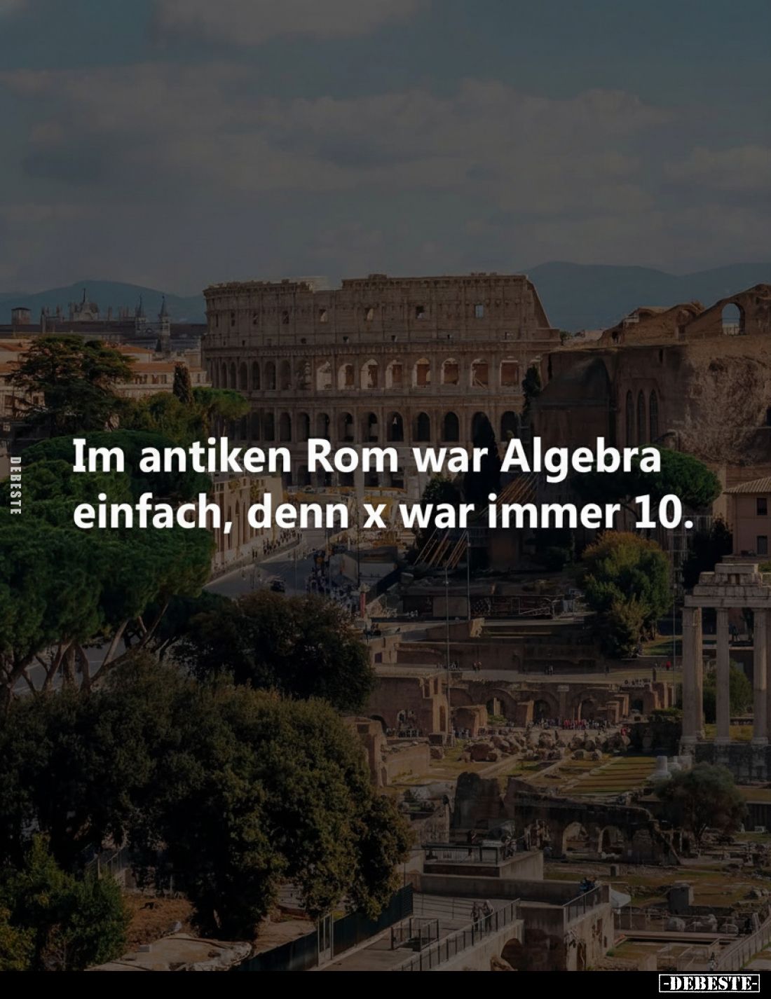 Im antiken Rom war Algebra einfach, denn x war immer 10.