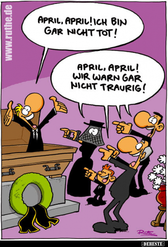April, April! Ich bin gar nicht tot!.. - Lustige Bilder | DEBESTE.de