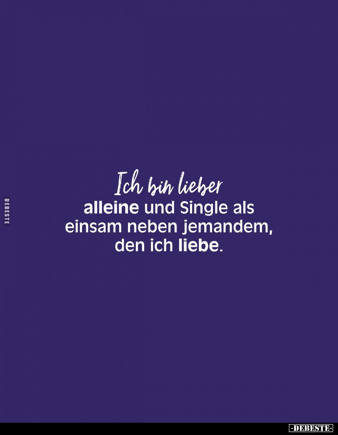 Ich bin lieber alleine und Single als einsam neben jemandem, den ich liebe.