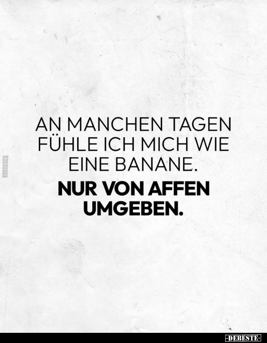 An manchen Tagen fühle ich mich wie eine Banane.. - Lustige Bilder | DEBESTE.de