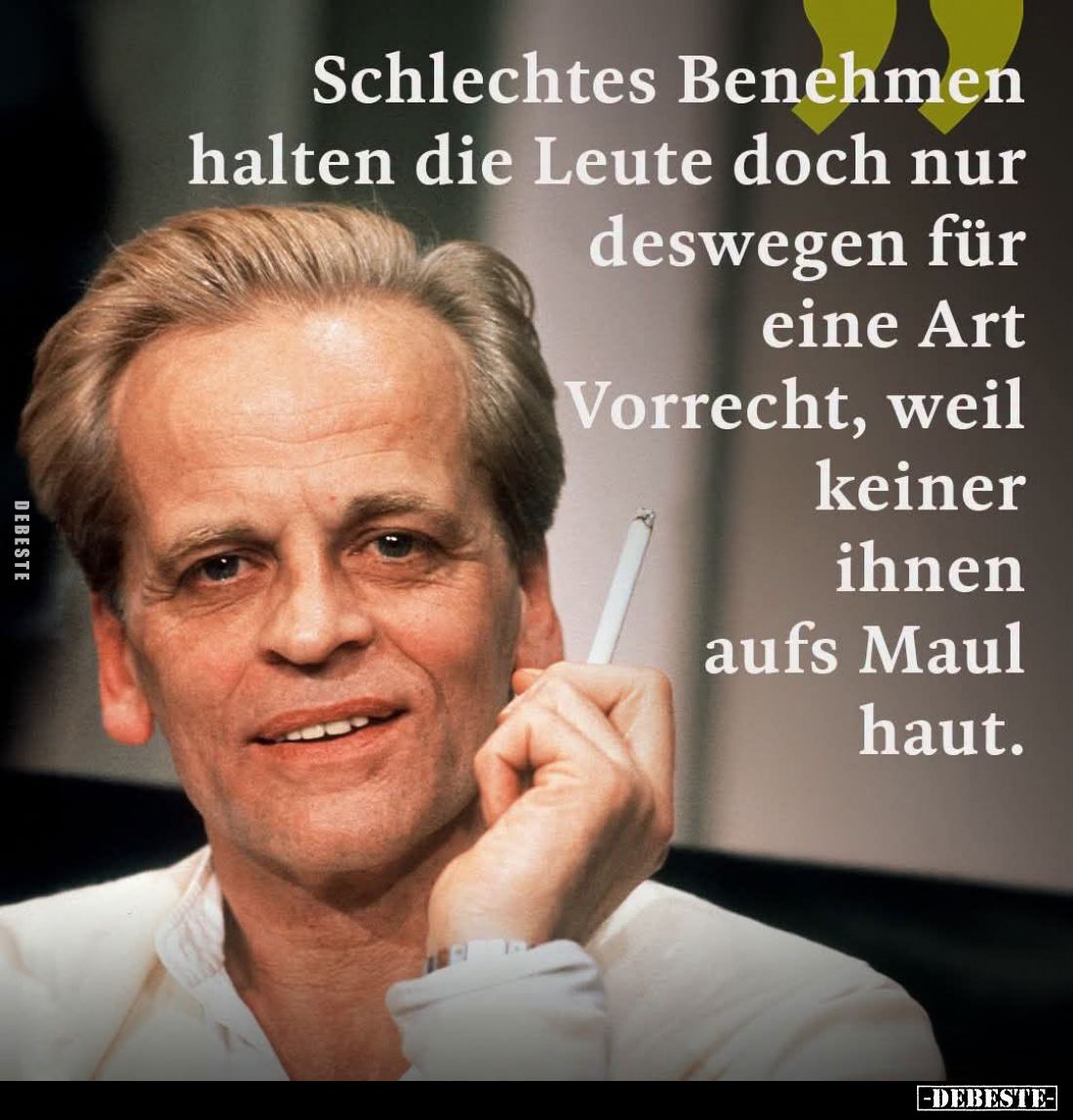 Schlechtes Benehmen halten die Leute doch nur deswegen für eine Art Vorrecht, weil keiner ihnen aufs Maul haut.