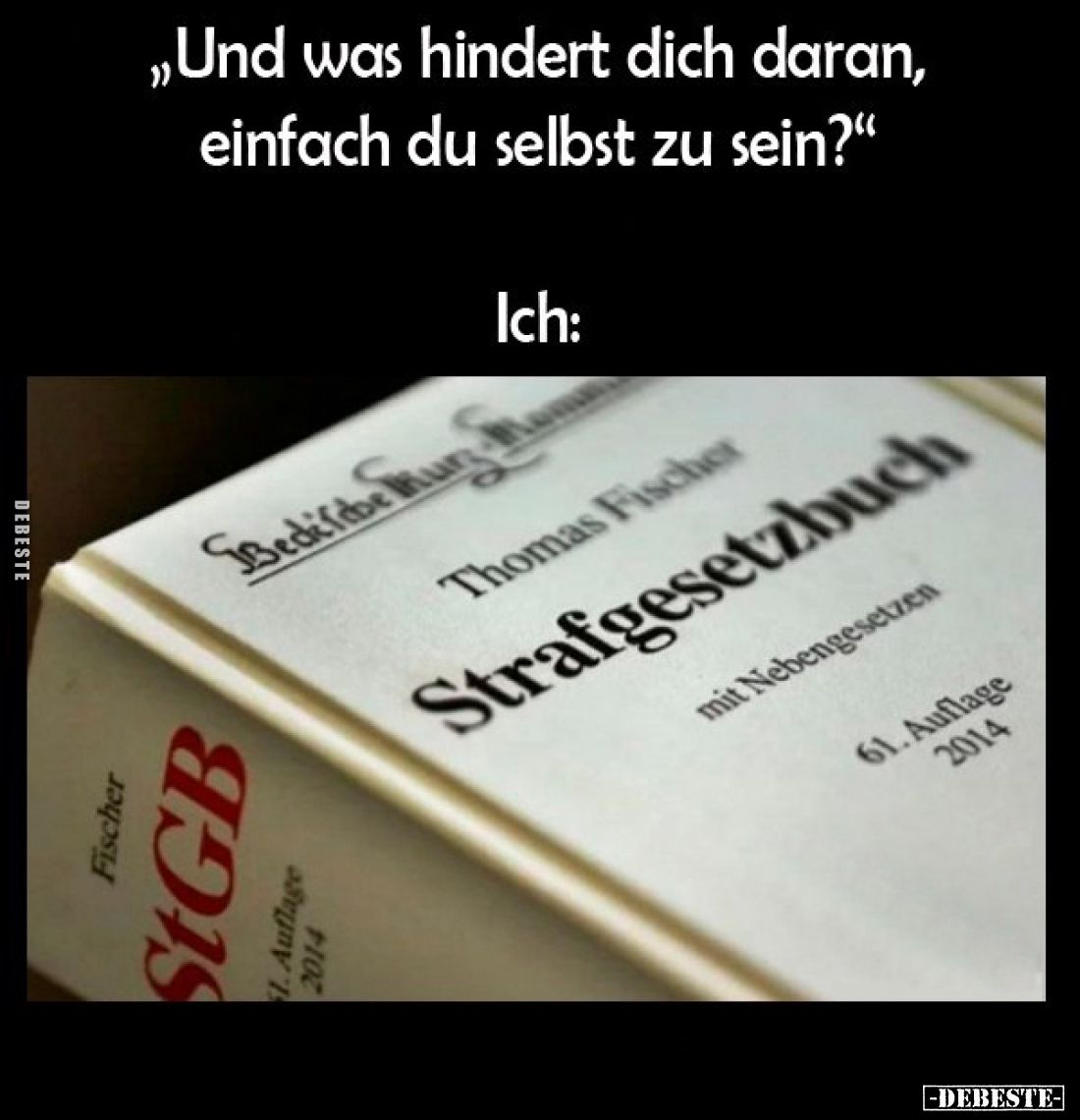 "Und was hindert dich daran, einfach du selbst zu sein?" Ich: