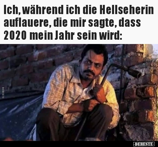 Ich, während ich die Hellseherin auflauere, die mir sagte..