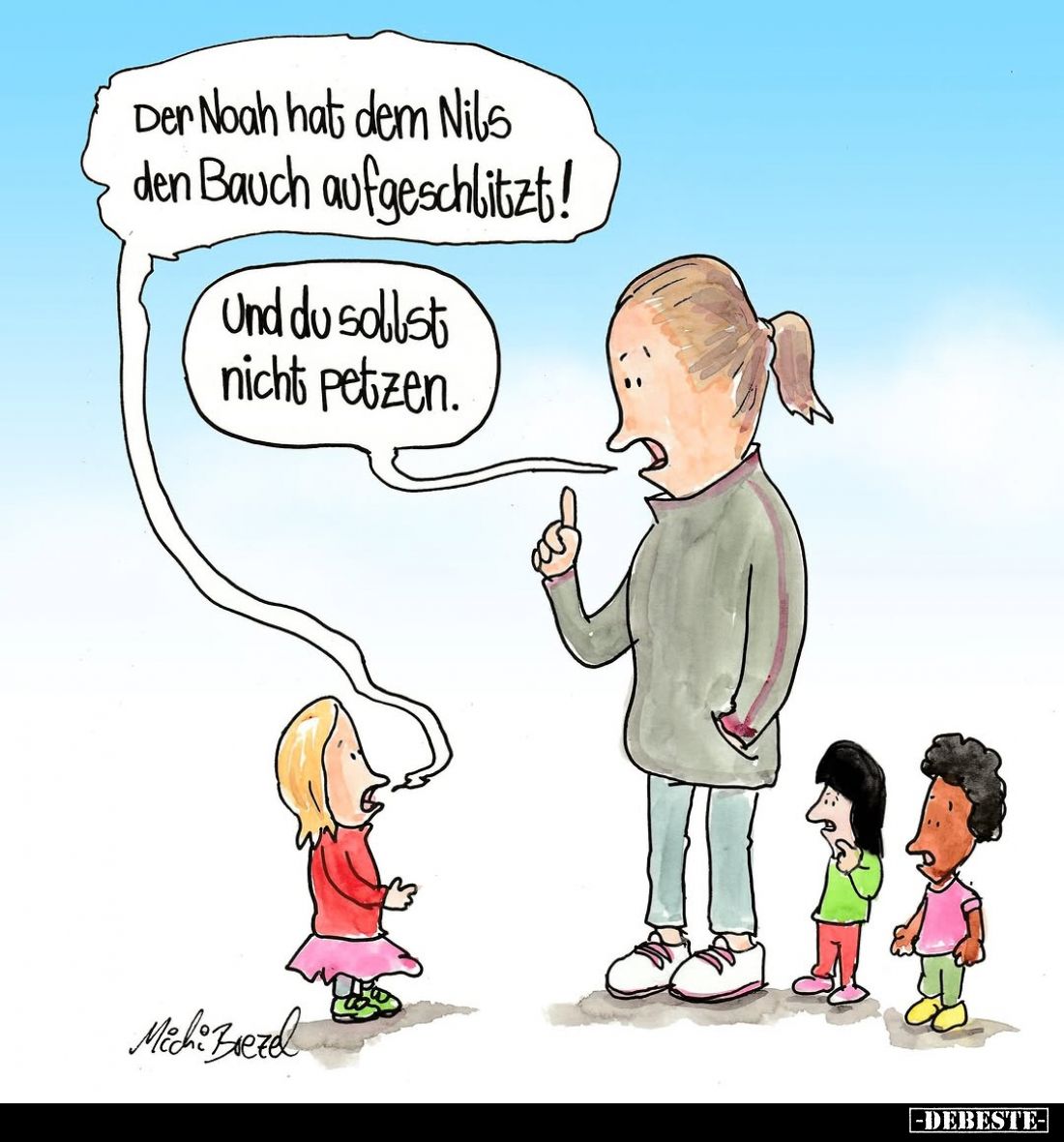 Der Noah hat dem Nils den Bauch aufgeschlitzt!
Und du sollst nicht petzen.