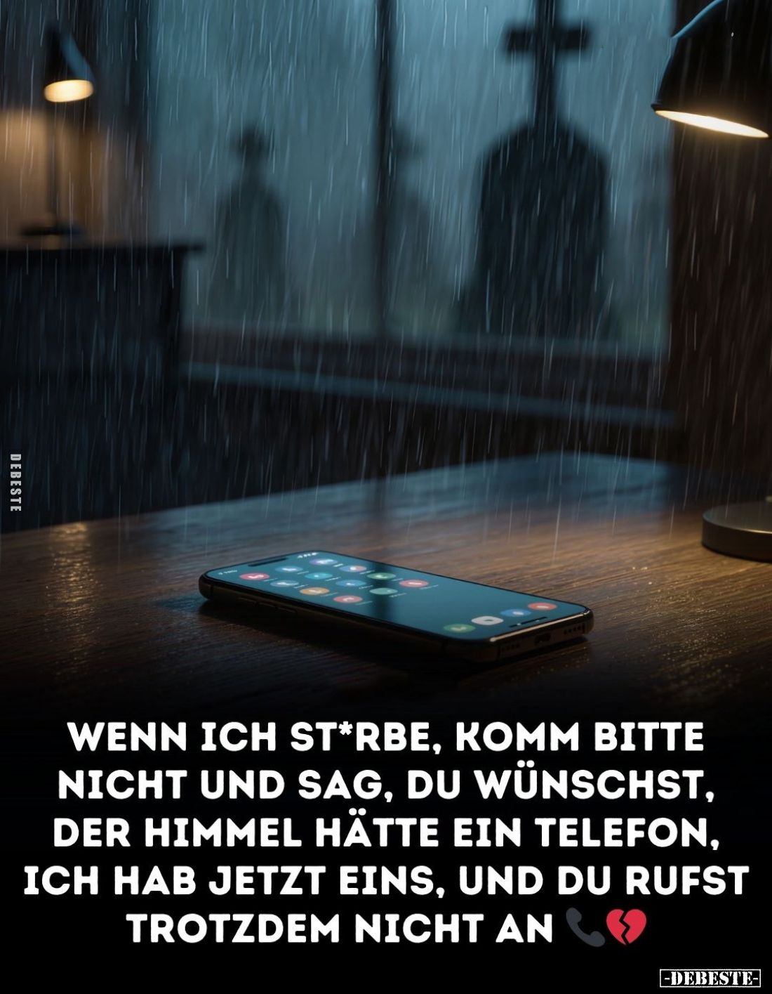 Wenn ich sterbe, komm bitte nicht und sag, du wünschst, der Himmel hätte ein Telefon, ich hab jetzt eins, und du rufst trotzd...