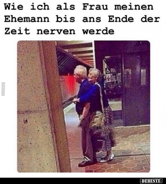 Wie ich als Frau meinen Ehemann bis ans Ende der Zeit.. - Lustige Bilder | DEBESTE.de