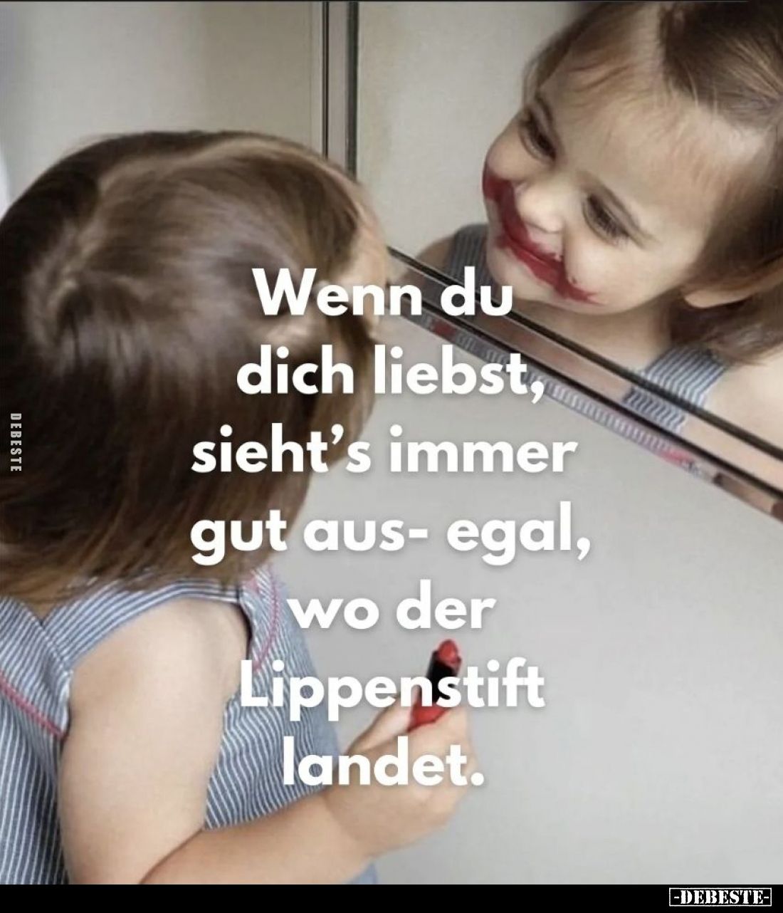 Wenn du dich liebst, sieht's immer gut aus - egal, wo der Lippenstift landet.