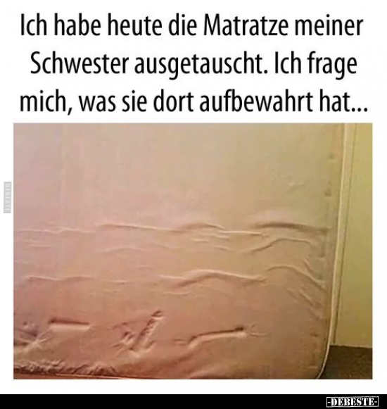 Ich habe heute die Matratze meiner Schwester ausgetauscht... - Lustige Bilder | DEBESTE.de