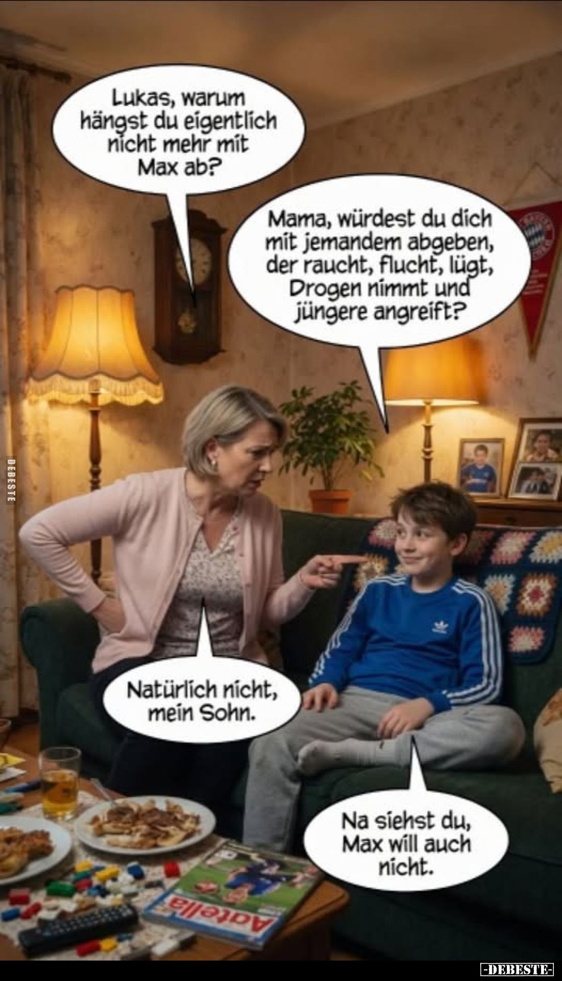 Lukas, warum hängst du eigentlich nicht mehr mit Max ab?
Mama, würdest du dich mit jemandem abgeben, der raucht, flucht, lüg...