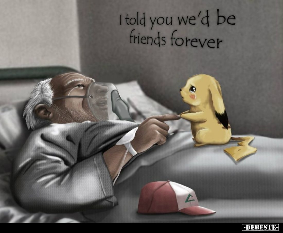 I told you we'd be friends forever.
