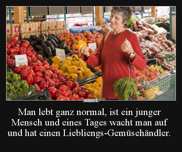 Man lebt ganz normal, ist ein junger Mensch und eines.. - Lustige Bilder | DEBESTE.de