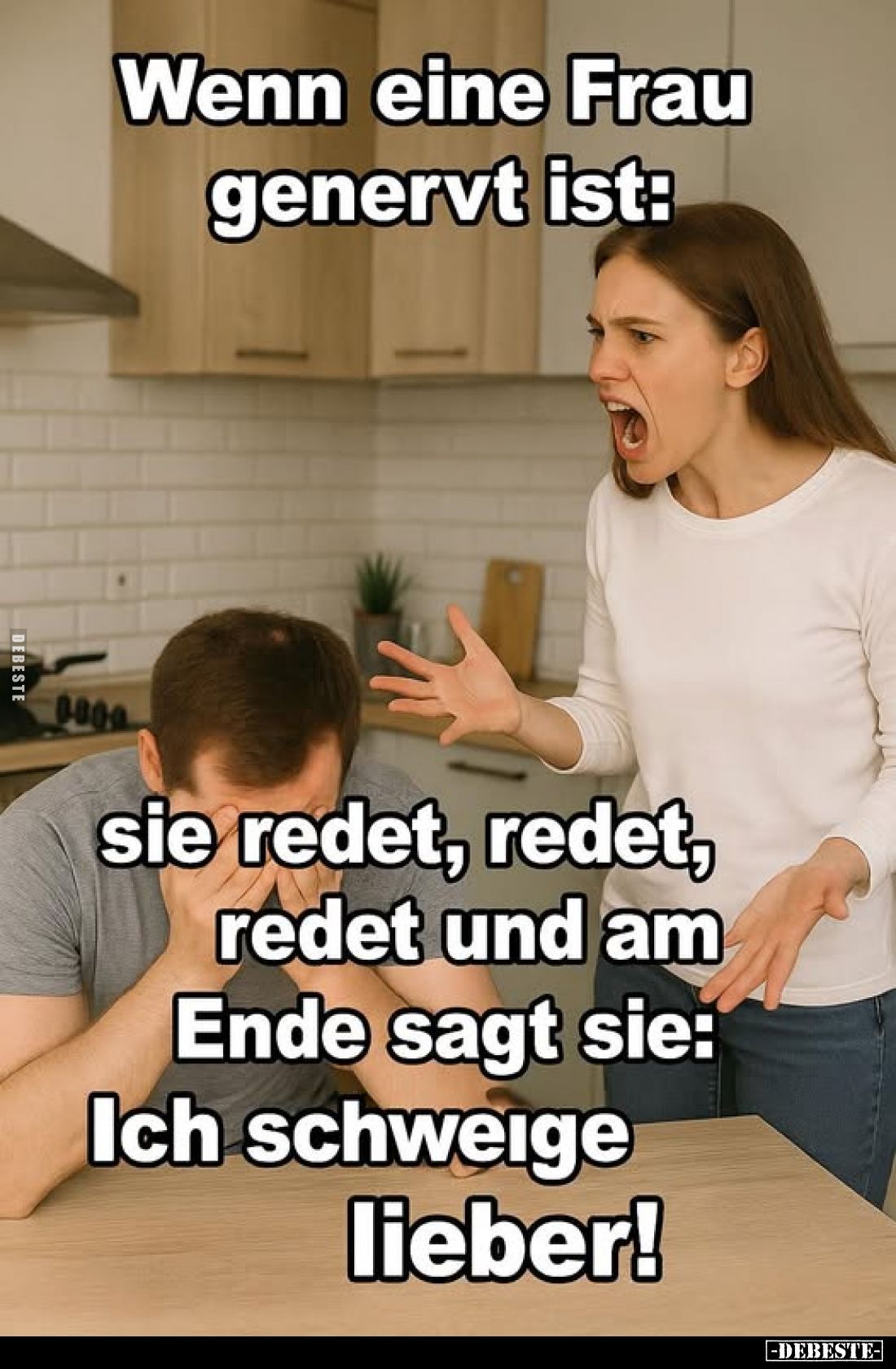 Wenn eine Frau genervt ist:
sie redet, redet, redet und am Ende sagt sie: Ich schweige lieber!