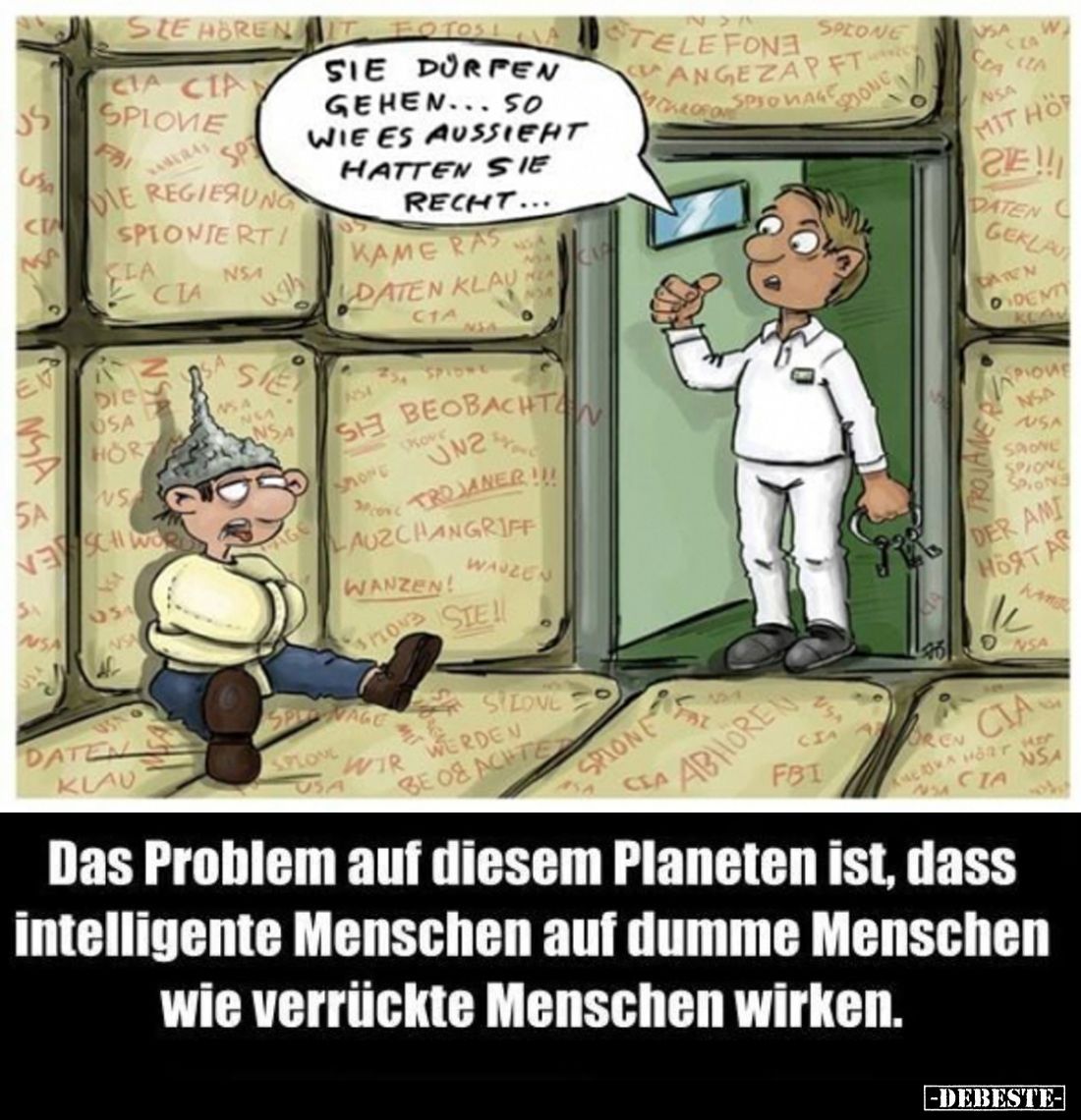 Sie dürfen gehen... so wie es aussieht hatten Sie Recht...
-
Das Problem auf diesem Planeten ist, dass intelligente Mensche...