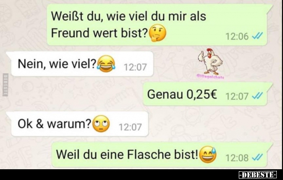 Weißt du, wie viel du mir als Freund wert bist?..