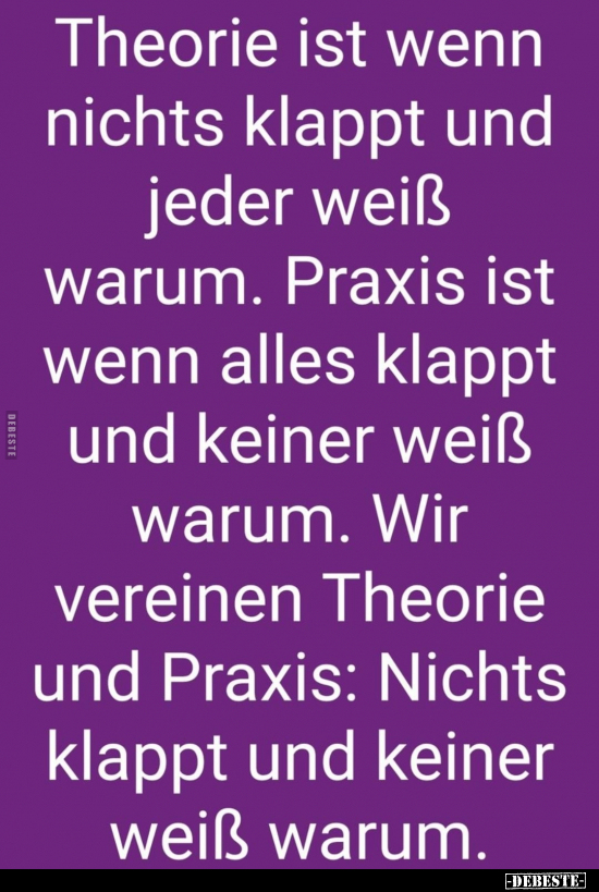 Theorie ist wenn nichts klappt und jeder weiß warum. Praxis.. - Lustige Bilder | DEBESTE.de