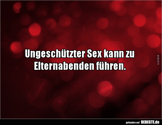 Ungeschützter Sex kann zu Elternabenden.. - Lustige Bilder | DEBESTE.de