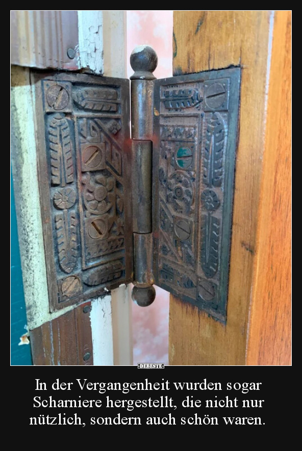 In der Vergangenheit wurden sogar Scharniere hergestellt..