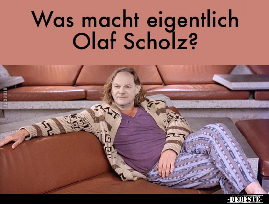 Was macht eigentlich Olaf Scholz?.. - Lustige Bilder | DEBESTE.de