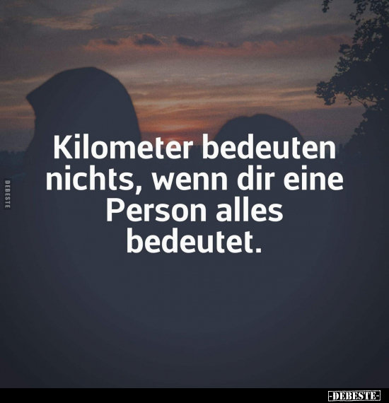 Kilometer bedeuten nichts, wenn dir eine Person alles bedeutet.. - Lustige Bilder | DEBESTE.de